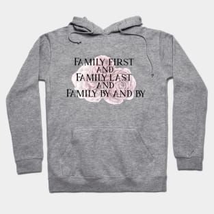 Family First and Family Last Hoodie